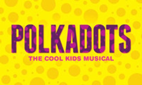 Polkadots, The Cool Kids Musical!  show poster