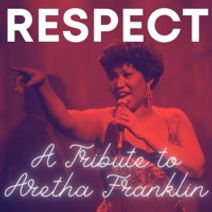 “RESPECT: A Tribute to Aretha Franklin”