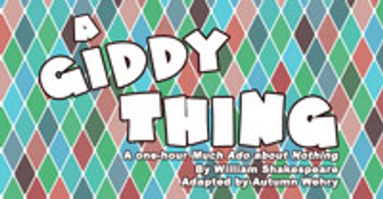 A GIDDY THING: A One-Hour Much Ado about Nothing  show poster