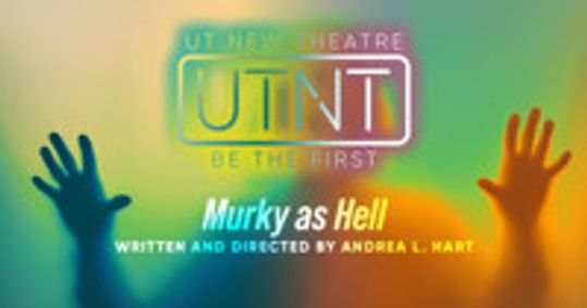 UTNT (UT New Theatre): Murky as Hell show poster
