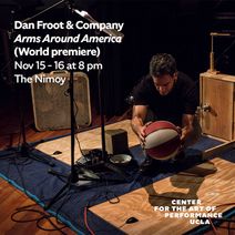 UCLA's Center for the Art of Performance presents Dan Froot & Company’s “Arms Around America” World Premiere at the Nimoy Theater