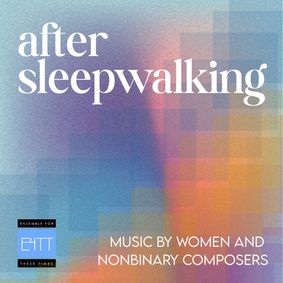 “After Sleepwalking: Music by Women and Nonbinary Composers” show poster