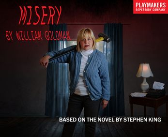 PlayMakers Presents Misery by William Goldman, based on the novel by Stephen King show poster