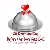 Sit Down and Eat Before Our Love Gets Cold