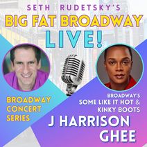Seth's Big Fat Broadway Live! with J. Harrison Ghee