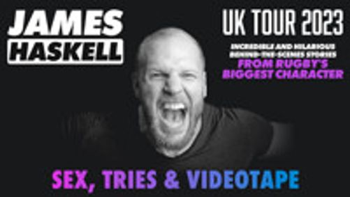 James Haskell - Sex, Tries and Videotape show poster