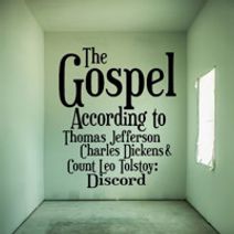 The Gospel According to Thomas Jefferson, Charles Dickens & Count Leo Tolstoy: Discord