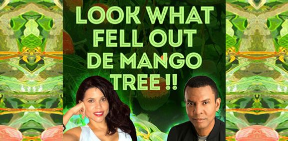 Look What Fell Out De Mango Tree – a wild-ride, delicious new true life comedy drama – A Black History [every] Month event show poster
