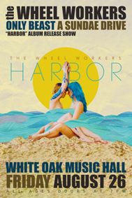 The Wheel Workers “Harbor” album release show on Friday, Aug. 26, 2022 at White Oak Music Hall show poster