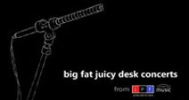 Big Fat Juicy Desk Concert