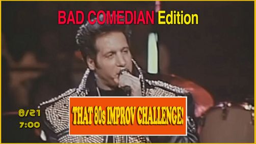  That 80s Improv Challenge: Bad Comedian/Used Car Commercial EDITION! show poster