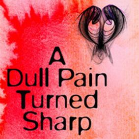 A DULL PAIN TURNED SHARP show poster
