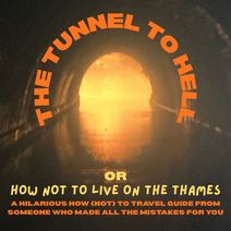 The Tunnel to Hell (or How Not to Live on the Thames)