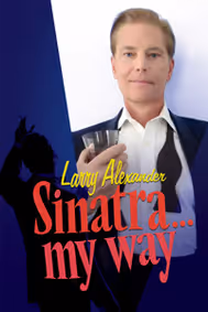 Larry Alexander- Sinatra...My Way show poster