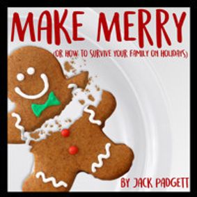 MAKE MERRY (OR HOW TO SURVIVE YOUR FAMILY ON THE HOLIDAYS) show poster