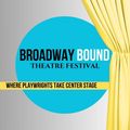 Broadway Bound Theatre Festival 2025 Season in Off-Off-Broadway