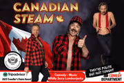 Canadian Steam: A Comedy and Music Show w/ Mildly Sexy Lumberjacks! - November 6th St. Albert Alberta in Montreal