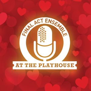 Final Act Ensemble: Valentine's Show