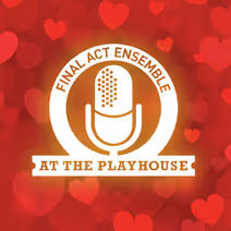 Final Act Ensemble: Valentine's Show