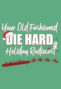 Your Old Fashioned Die Hard Holiday Radiocast 