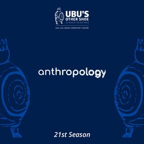 Ubu's Other Shoe Staged Reading: Anthropology show poster