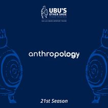Ubu's Other Shoe Staged Reading: Anthropology