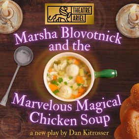 Marsha Blovotnick and the Marvelous Magical Chicken Soup by Dan Kitrosser show poster