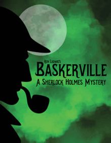Ken Ludwig's BASKERVILLE: A SHERLOCK HOLMES MYSTERY show poster