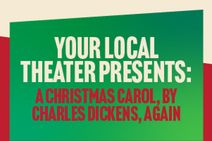 Your Local Theater Presents: A Christmas Carol, by Charles Dickens, Again