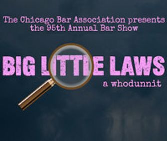 The Chicago Bar Association presents the 95th Annual Bar Show Big Little Laws, a whodunnit show poster