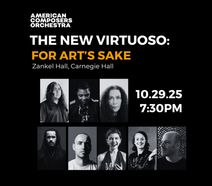 American Composers Orchestra: The New Virtuoso: For Art’s Sake at Carnegie Hall