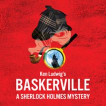 Ken Ludwig's Baskerville: A Sherlock Holmes Mystery