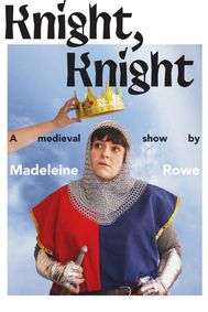 Knight Knight by Madeleine Rowe show poster