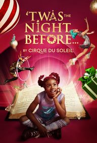 ‘TWAS THE NIGHT BEFORE…by Cirque du Soleil show poster