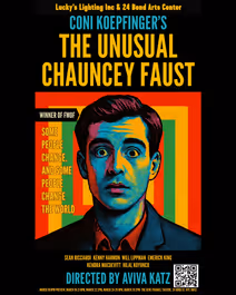 THE UNUSUAL CHAUNCEY FAUST by Coni Koepfinger directed by Aviva Katz