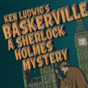 Ken Ludwig's Baskerville: A Sherlock Holmes Mystery show poster