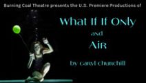 WHAT IF IF ONLY and AIR by Caryl Churchill