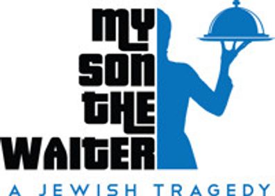 My Son The Waiter - A Jewish Tragedy show poster