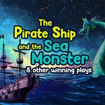The Pirate Ship and the Sea Monster & Other Winning Plays