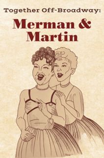 Together Off-Broadway: Merman & Martin