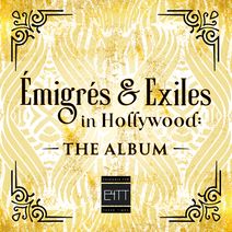 Emigres & Exiles in Hollywood: The Album