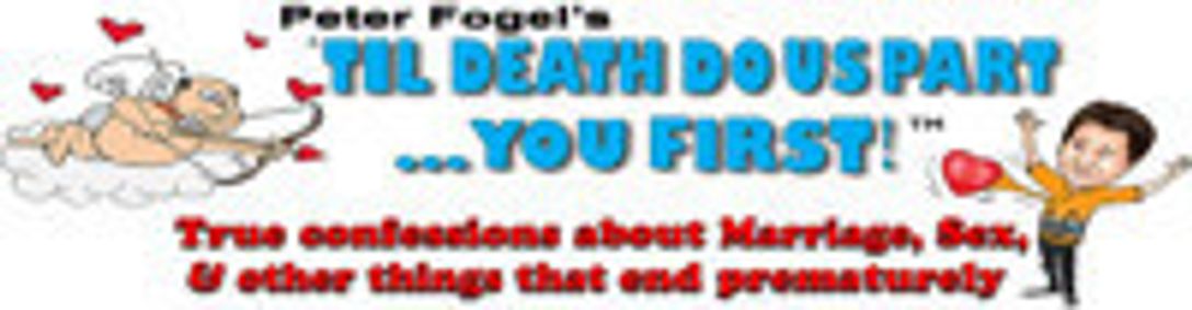 Peter Fogel's Til Death Do Us Part... You First! show poster