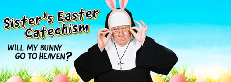 Sister’s Easter Catechism: Will My Bunny Go to Heaven? show poster