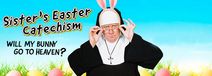 Sister’s Easter Catechism: Will My Bunny Go to Heaven?