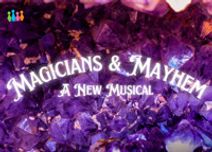 Magicians & Mayhem: A New Musical