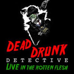 Dead Drunk Detective: Live in the Rotten Flesh show poster