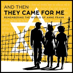 And Then They Came for Me: Remembering the World of Anne Frank show poster
