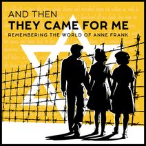 And Then They Came for Me: Remembering the World of Anne Frank