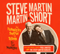 Steve Martin & Martin Short: The Funniest Show in Town at The Moment