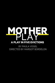 Mother Play: A Play in Five Evictions show poster